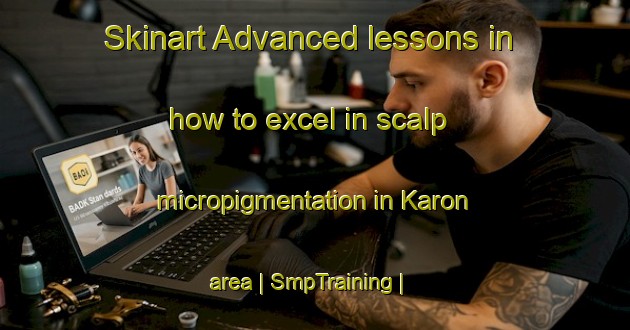 Skinart Advanced lessons in how to excel in scalp micropigmentation in Karon area | SmpTraining | SmpClasses | SkinartTraining-Sweden